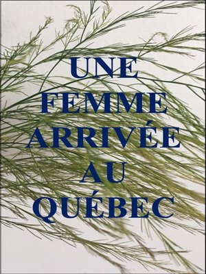 cover image of UNE FEMME ARRIVÉE AU QUÉBEC